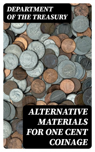 Department of the Treasury: Alternative Materials for One Cent Coinage