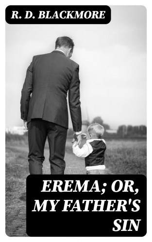 R. D. Blackmore: Erema; Or, My Father's Sin