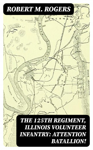 Robert M. Rogers: The 125th Regiment, Illinois Volunteer Infantry: Attention Batallion!