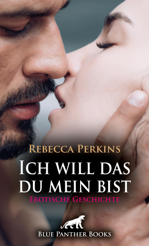 Rebecca Perkins: Ich will das du mein bist | Erotische Geschichte