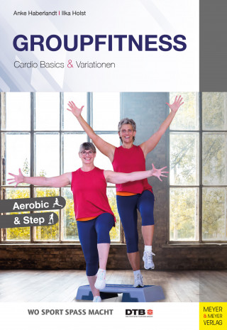 Anke Haberlandt, Ilka Holst: Groupfitness - Cardio Basics und Variationen