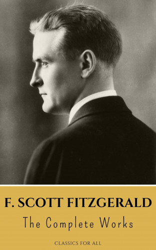 F. Scott Fitzgerald, Classics for all: The Complete Works of F. Scott Fitzgerald