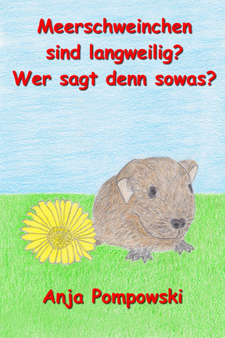 Anja Pompowski: Meerschweinchen sind langweilig? Wer sagt denn sowas?