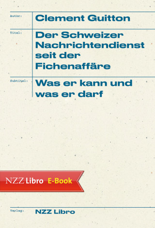 Clement Guitton: Der Schweizer Nachrichtendienst seit der Fichenaffäre