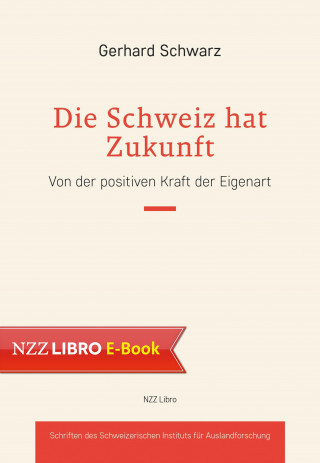 Gerhard Schwarz: Die Schweiz hat Zukunft