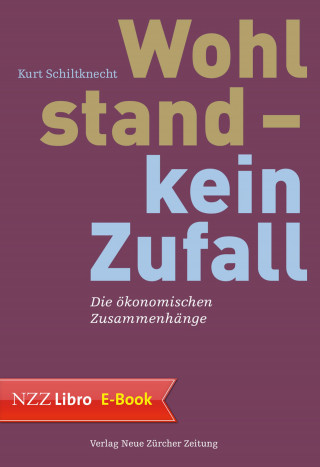 Kurt Schiltknecht: Wohlstand – kein Zufall