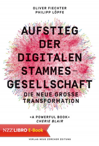 Oliver Fiechter, Philipp Löpfe: Aufstieg der digitalen Stammesgesellschaft