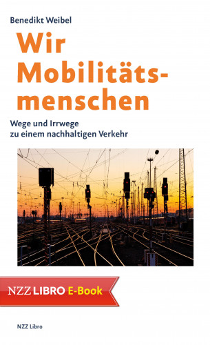 Benedikt Weibel: Wir Mobilitätsmenschen