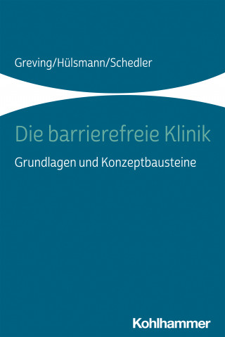 Heinrich Greving, Ilona Hülsmann, Renate Schedler: Die barrierefreie Klinik