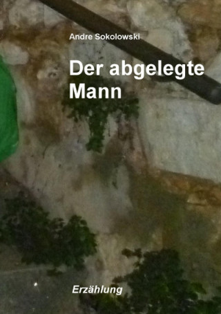 Andre Sokolowski: Der abgelegte Mann