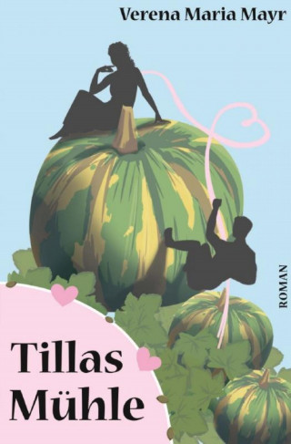 Verena Maria Mayr: Tillas Mühle