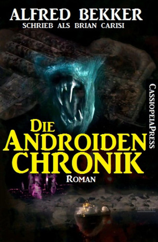 Alfred Bekker: Die Androiden-Chronik