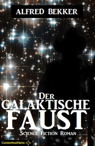 Alfred Bekker: Der galaktische Faust: Science Fiction Abenteuer