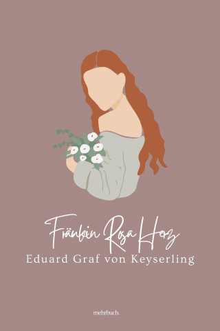 Eduard Graf von Keyserling: Fräulein Rosa Herz