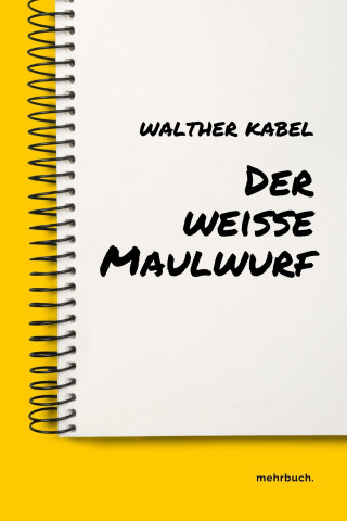 Walther Kabel: Der weiße Maulwurf