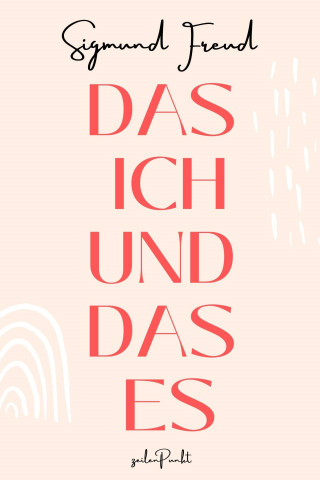 Sigmund Freud: Das ICH und das ES
