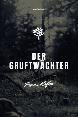 Franz Kafka: Der Gruftwächter