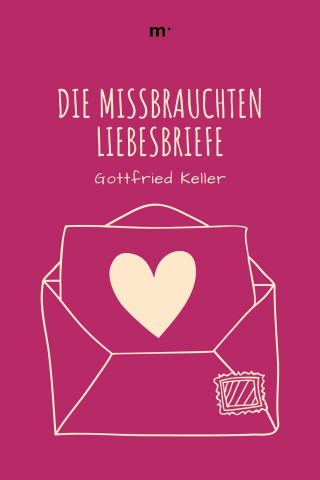 Gottfried Keller: Die missbrauchten Liebesbriefe