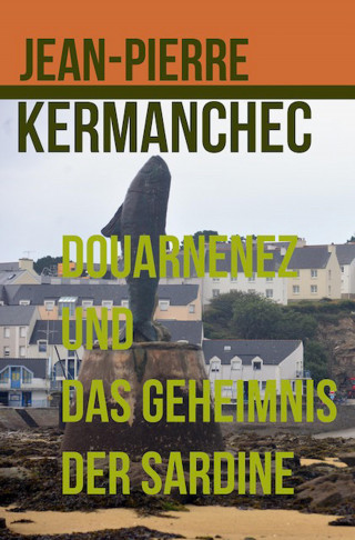 Jean-Pierre Kermanchec: Douarnenez und das Geheimnis der Sardine