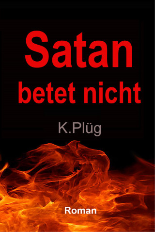 Klaus Plüg: Satan betet nicht