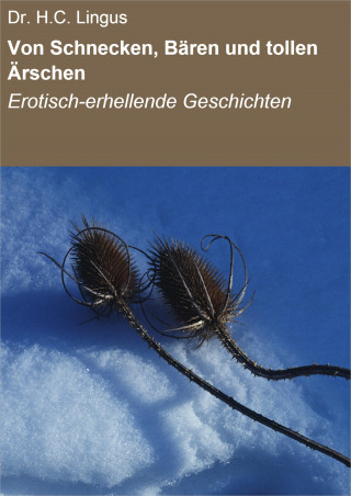 Dr. H.C. Lingus: Von Schnecken, Bären und tollen Ärschen