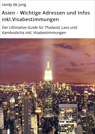 randy de jong: Asien - Wichtige Adressen und Infos inkl.Visabestimmungen