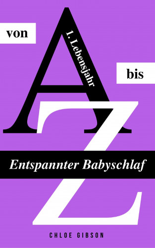 Chloe Gibson: Entspannter Babyschlaf von A bis Z