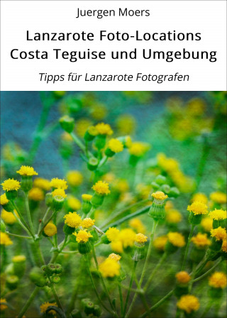 Juergen Moers: Lanzarote Foto-Locations Costa Teguise und Umgebung