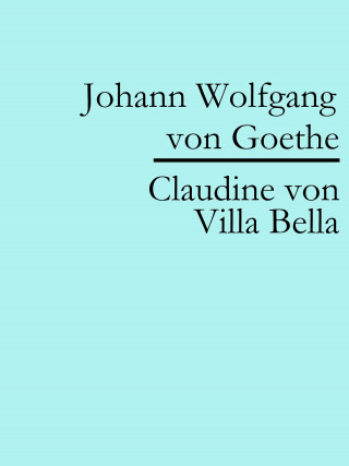 Johann Wolfgang von Goethe: Claudine von Villa Bella
