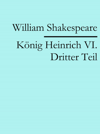 William Shakespeare: König Heinrich VI. Dritter Teil