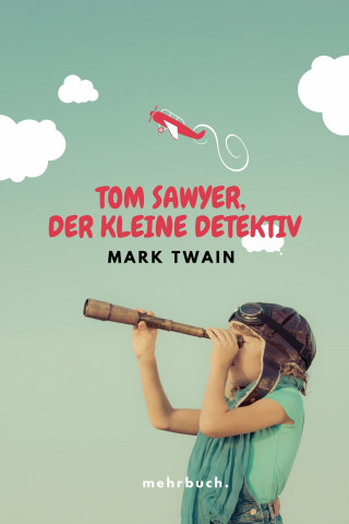 Mark Twain: Tom Sawyer, der kleine Detektiv