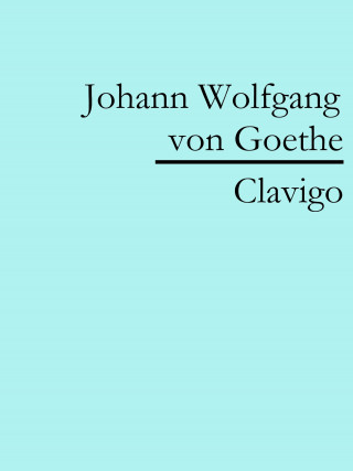 Johann Wolfgang von Goethe: Clavigo