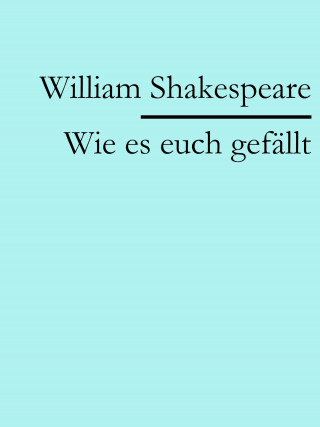 William Shakespeare: Wie es euch gefällt