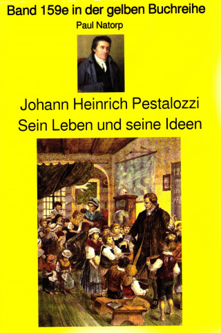 Paul Natorp: Paul Natorp: Johann Heinrich Pestalozzi, Sein Leben und seine Ideen