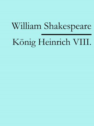 William Shakespeare: König Heinrich VIII.