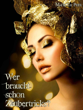 Marie Lu Pera: Wer braucht schon Zaubertricks?