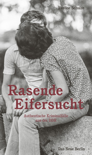 Eveline Schulze: Rasende Eifersucht