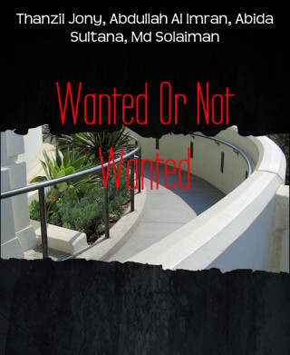 Thanzil Jony, Abdullah Al Imran, Abida Sultana, Md Solaiman: Wanted Or Not Wanted