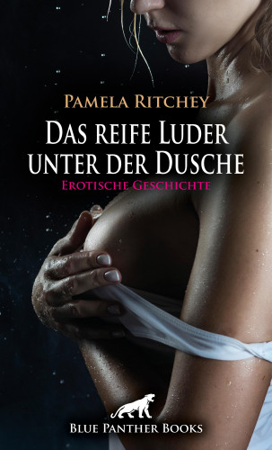 Pamela Ritchey: Das reife Luder unter der Dusche | Erotische Geschichte