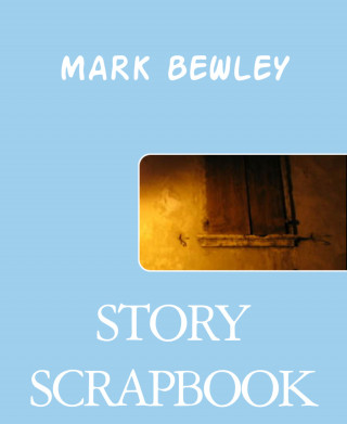 MARK BEWLEY: STORY SCRAPBOOK