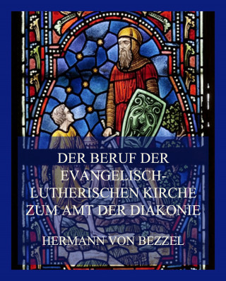 Hermann von Bezzel: Der Beruf der evangelisch-lutherischen Kirche zum Amt der Diakonie