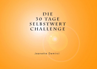 Jeanette Demirci: 30 Tage Selbstwert - Challenge