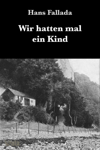 Hans Fallada: Wir hatten mal ein Kind