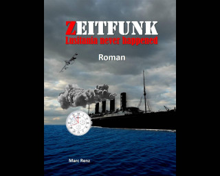 Marc Renz: Zeitfunk - Lusitania never happened