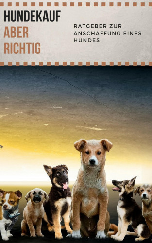 Claudia Hauptmann: Hundekauf ABER RICHTIG - Ratgeber zur Anschaffung eines Hundes