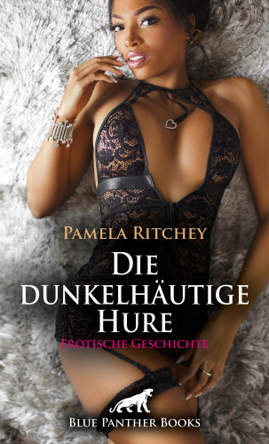 Pamela Ritchey: Die dunkelhäutige Hure | Erotische Geschichte