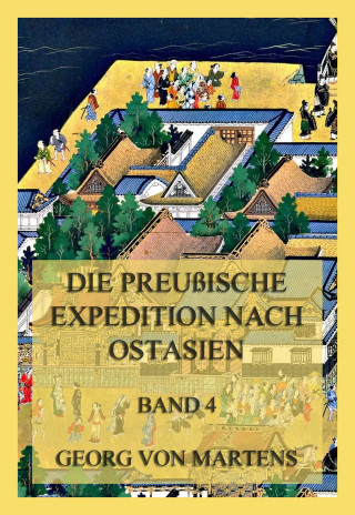 Georg von Martens: Die preußische Expedition nach Ostasien, Band 4