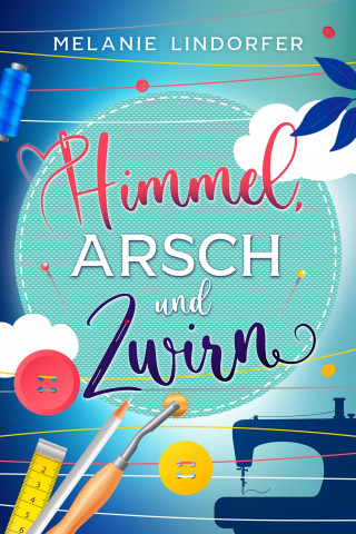 Melanie Lindorfer: Himmel, Arsch und Zwirn