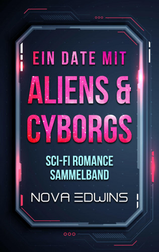 Nova Edwins: Ein Date mit Aliens und Cyborgs