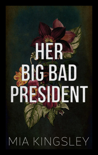 Mia Kingsley: Her Big Bad President